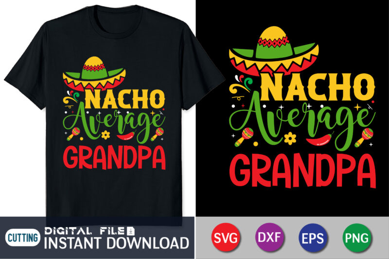 Nacho Average Grandpa Shirt, Cinco de Mayo Svg, Cinco de Mayo Shirt Print Template