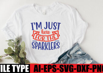 I m Just Here For The Sparklers t shirt design for sale