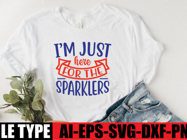 I m just here for the sparklers t shirt design for sale