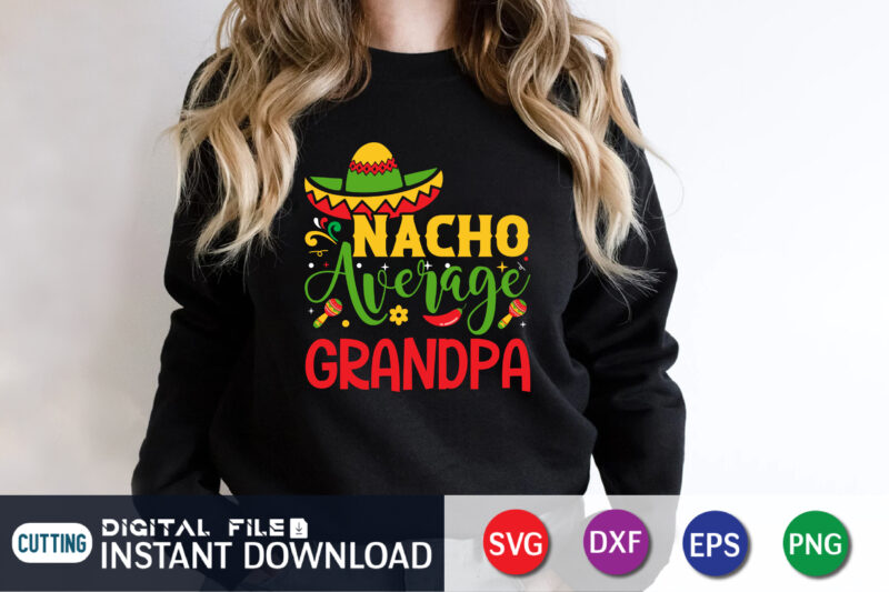 Nacho Average Grandpa Shirt, Cinco de Mayo Svg, Cinco de Mayo Shirt Print Template