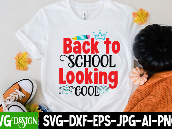 Back to school looking cool t-shirt design, back to school looking cool svg cut file, teacher svg bundle, school svg, teacher quotes svg, hand lettered svg, teacher svg, teacher shirt