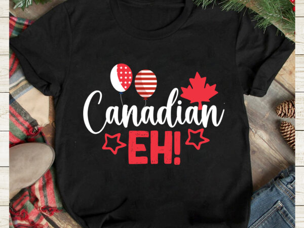 Cannadian eh! t-shirt design, cannadian eh! svg cut file, canada svg, canada flag svg bundle, canadian svg instant download,canada day svg bundle, canada bundle, canada shirt, canada svg, canada bundle