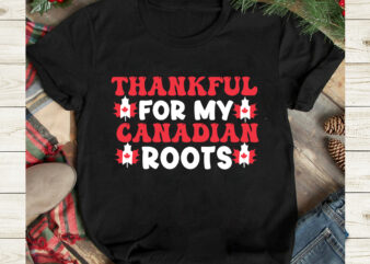 THankful For My Canadian Roots T-Shirt Design, THankful For My Canadian Roots SVG Cut File, Canada svg, Canada Flag svg Bundle, Canadian svg Instant Download,Canada Day SVG Bundle, Canada bundle,