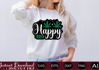 Happy 420 t-shirt design,Weed Svg Bundle,Marijuana Svg Bundle,Funny Weed Svg,Smoke Weed Svg,High Svg,Rolling Tray Svg,Blunt Svg,Weed Quotes Svg Bundle,Funny Stoner ,Weed svg, Weed svg bundle, Weed Leaf svg, Marijuana svg,