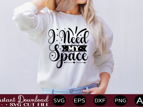 I need my space t shirt design,science svg bundle, science svg water bottle tracker, science matters svg, science teacher svg, funny science svg bundles, atom svg ,science svg bundle, science