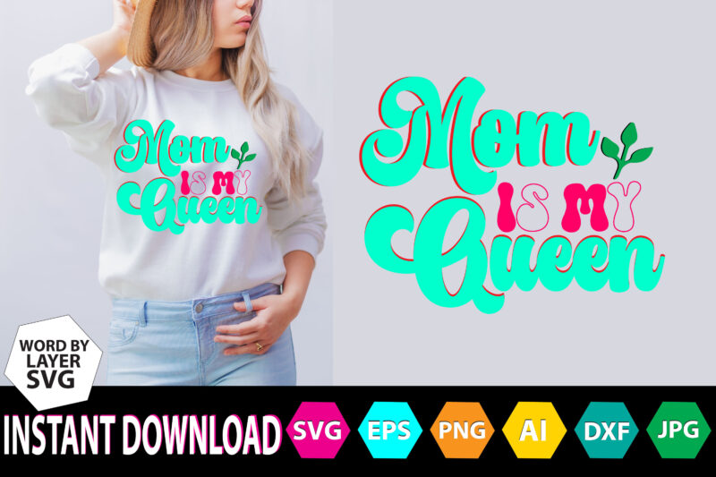 Mom Is My Queen T-SHIRT DESIGN