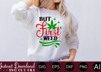 But First Weed T-shirt design,Huge Weed SVG Bundle, Weed Tray SVG, Weed Tray svg, Rolling Tray svg, Weed Quotes, Sublimation, Marijuana SVG Bundle, Silhouette, png ,Cannabis Png Designs, Bundle Png