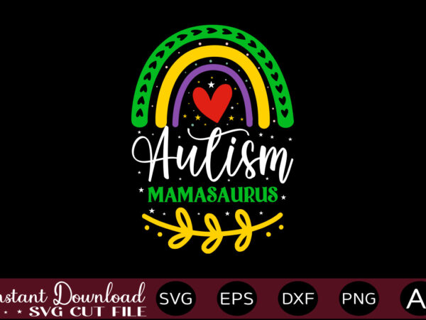 Autism mamasaurus t shirt design,autism svg bundle, autism awareness svg, autism quote svg, au-some svg, autism mom svg, puzzle svg, autism ribbon svg, instant download,autism svg bundle, autism awareness svg,