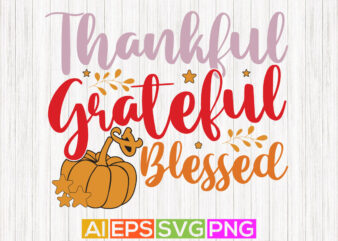 thankful grateful and blessed, thanksgiving day design elements, positive life thankful greeting tees