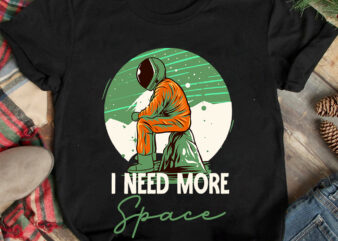 i Need More Space T-Shirt Design , i Need More Space SVG Design, astronaut Vector Graphic T Shirt Design On Sale ,Space war commercial use t-shirt design,astronaut T Shirt Design,astronaut