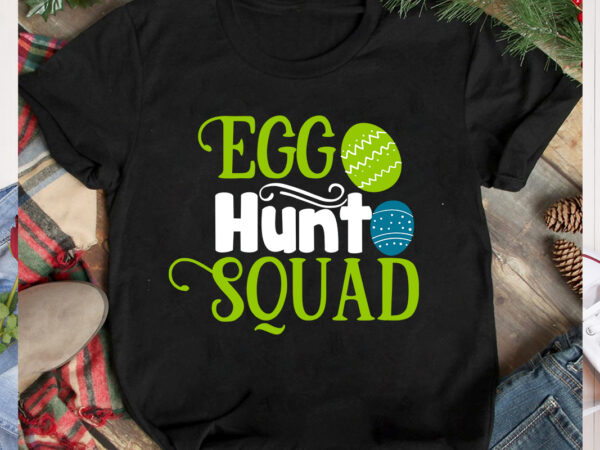 Egg hunt squad t-shirt design, egg hunt squad svg cut file, happy easter svg design,easter day svg design, happy easter day svg free, happy easter svg bunny ears cut file