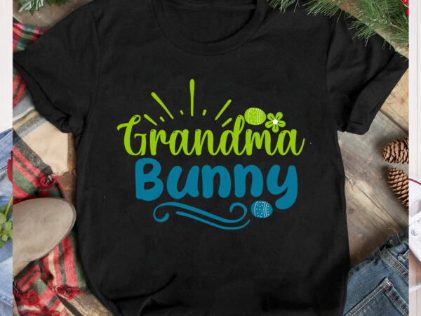 Grandma bunny t-shirt design, grandma bunny svg cut file, happy easter svg design,easter day svg design, happy easter day svg free, happy easter svg bunny ears cut file for cricut,