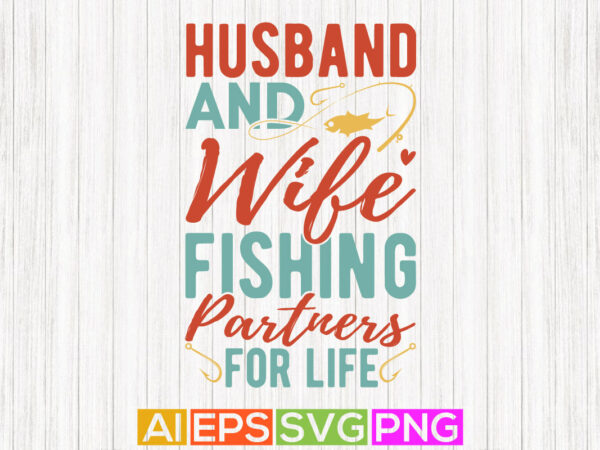 Husband and wife fishing partners for life, fishing hook, fishing boat vector design template, funny fishing gift shirt