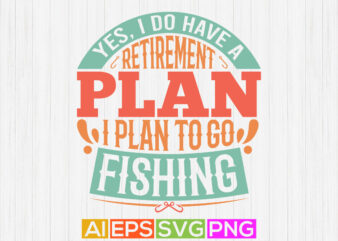 yes, i do have a retirement plan i plan to go fishing , short fishing t shirt, fishy badge vintage clothe, hobby fishing boat shirt symbol