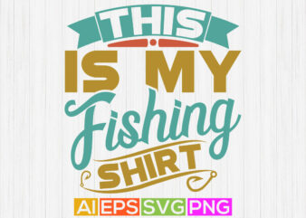 this is my fishing shirt, fishing vector background, fisherman saying, funny fishing tee graphics, fishing t shirt design, fishing element vector illustration design