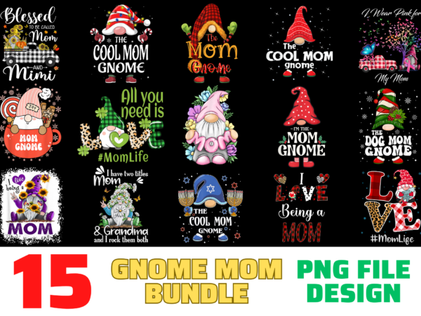 15 gnome mom shirt designs bundle for commercial use, gnome mom t-shirt, gnome mom png file, gnome mom digital file, gnome mom gift, gnome mom download, gnome mom design