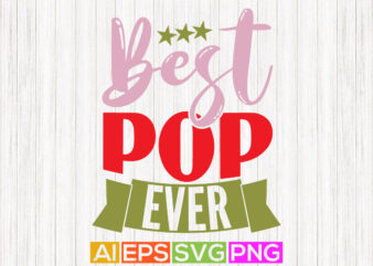 best pop ever saying, fathers day gift apparel, best pop graphic design