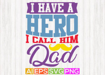 i have a hero i call him dad, love you dad, best dad ever, happy father’s day apparel t shirt design for sale