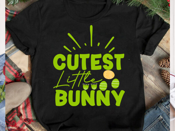 Cutest little bunny t-shirt design, cutest little bunny svg cut file, happy easter svg design,easter day svg design, happy easter day svg free, happy easter svg bunny ears cut file