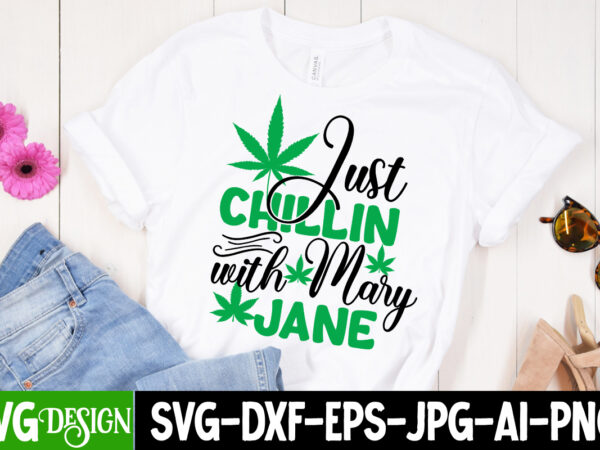 Just chillin with mary jane t-shirt design, just chillin with mary jane svg cut file, weed svg bundle,cannabis svg bundle,cannabis sublimation png weed svg mega bundle , cannabis svg mega
