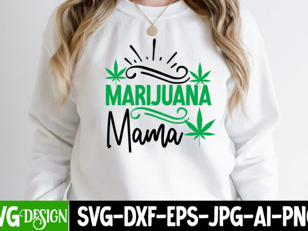 Marijuana mama t-shirt design , marijuana mama svg cut file, weed svg bundle,cannabis svg bundle,cannabis sublimation png weed svg mega bundle , cannabis svg mega bundle , 120 weed design Marijuana mama t-shirt design , marijuana mama svg cut file, weed svg bundle,cannabis svg bundle,cannabis sublimation png weed svg mega bundle , cannabis svg mega bundle , 120 weed design