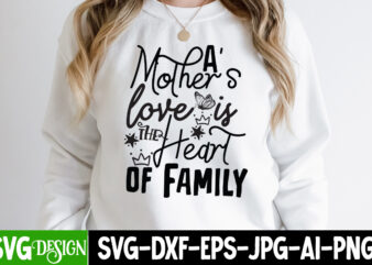 A Mother’s Love is The Heart Of Family T-Shirt Design, A Mother’s Love is The Heart Of Family SVG Cut File, Blessed Mom Sublimation Design,Mother’s Day Sublimation PNG Happy Mother’s