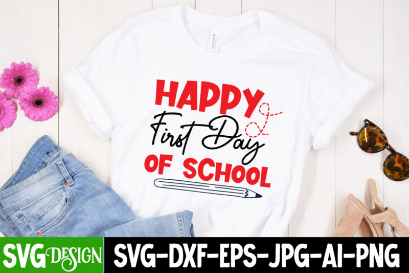 Happy First Day Of School T-Shirt Design, Happy First Day Of School SVG Cut File, Teacher Svg Bundle, School Svg, Teacher Quotes Svg, Hand Lettered Svg, Teacher Svg, Teacher Shirt