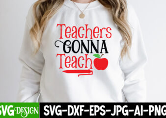 Teacher Gonna Teach T-Shirt Design, Teacher Gonna Teach SVG Cut File, Teacher Svg Bundle, School Svg, Teacher Quotes Svg, Hand Lettered Svg, Teacher Svg, Teacher Shirt Svg, Back to School