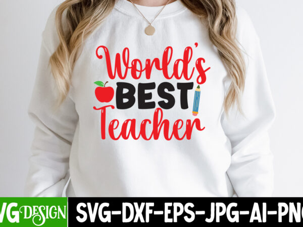 World s best teacher t-shirt design, world s best teacher svg cut file, teacher svg bundle, school svg, teacher quotes svg, hand lettered svg, teacher svg, teacher shirt svg, back
