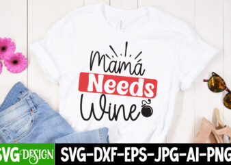 Mama needs Wine T-Shirt Design, Mama needs Wine SVG Cut File, Mother’s Day SVG Bundle, Mom SVG Bundle,mother’s day t-shirt bundle, free; mothers day free svg; our first mothers day