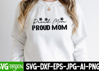 Proud Mom T-Shirt Design, Proud Mom SVG Cut File, Blessed Mom Sublimation Design,Mother’s Day Sublimation PNG Happy Mother’s Day SVG . MOM SVG Bundle ,Happy Mother’s Day SVG Bundle, ﻿Mother’s