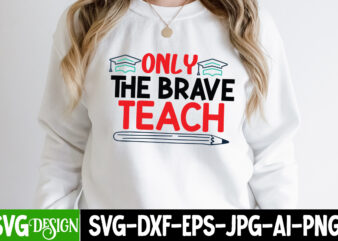 Only The Brave Teach T-Shirt Design, Only The Brave TeachSVG Cut File, Teacher Svg Bundle, School Svg, Teacher Quotes Svg, Hand Lettered Svg, Teacher Svg, Teacher Shirt Svg, Back to