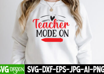 Teacher Mode On T-Shirt Design ,Teacher Svg Bundle, School Svg, Teacher Quotes Svg, Hand Lettered Svg, Teacher Svg, Teacher Shirt Svg, Back to School Svg, Png, Cut Files,Teacher Svg Bundle,
