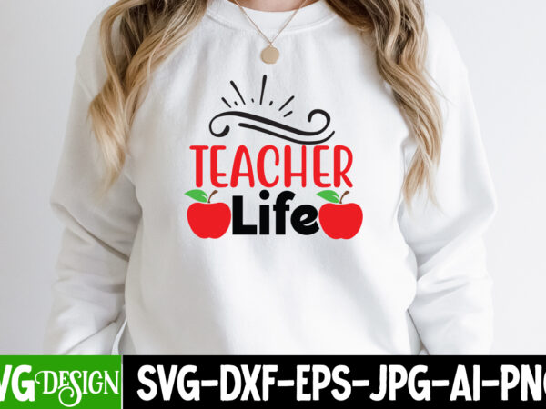 Teacher life t-shirt design, teacher life svg cut file, teacher svg bundle, school svg, teacher quotes svg, hand lettered svg, teacher svg, teacher shirt svg, back to school svg, png,