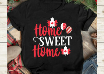 Home Sweet Home T-Shirt Design, Home Sweet Home SVG Cut File, Canada svg, Canada Flag svg Bundle, Canadian svg Instant Download,Canada Day SVG Bundle, Canada bundle, Canada shirt, Canada svg,