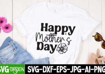 Happy Mother’s Day T-Shirt Design, Happy Mother’s Day Sublimation Design, Mother’s Day SVG Bundle, Mom SVG Bundle,mother’s day t-shirt bundle, free; mothers day free svg; our first mothers day svg;