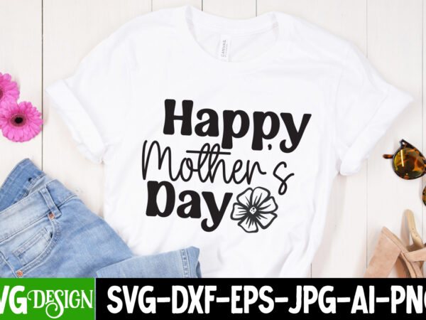 Happy mother’s day t-shirt design, happy mother’s day sublimation design, mother’s day svg bundle, mom svg bundle,mother’s day t-shirt bundle, free; mothers day free svg; our first mothers day svg;