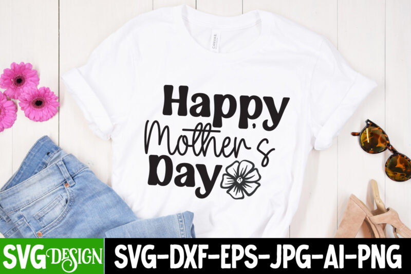 Happy Mother's Day T-Shirt Design, Happy Mother's Day Sublimation Design, Mother’s Day SVG Bundle, Mom SVG Bundle,mother’s day t-shirt bundle, free; mothers day free svg; our first mothers day svg;