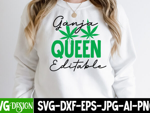 Ganja queen editable t-shirt design, weed svg bundle,cannabis svg bundle,cannabis sublimation png weed svg mega bundle , cannabis svg mega bundle , 120 weed design t-shirt des , weedign bundle