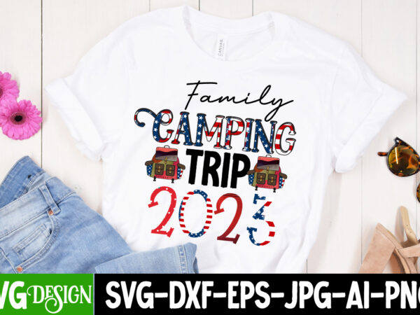 Family camping trip 2023 t-shirt design, family camping trip 2023 sublimation design, camping sublimation png, camper sublimation, camping png, life is better around the campfire png, commercial use ,camping png