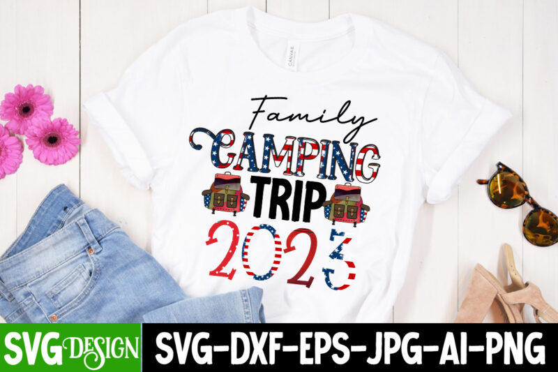 Family Camping trip 2023 T-Shirt Design, Family Camping trip 2023 Sublimation Design, Camping Sublimation Png, Camper Sublimation, Camping Png, Life Is Better Around The Campfire Png, Commercial Use ,Camping PNG