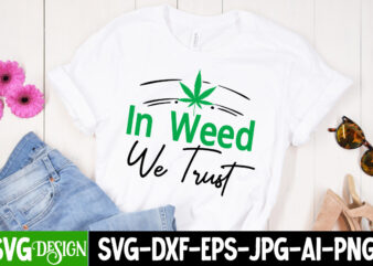 IN Weed We Trust T-Shirt Design, IN Weed We Trust SVG Cut File, Huge Weed SVG Bundle, Weed Tray SVG, Weed Tray svg, Rolling Tray svg, Weed Quotes, Sublimation, Marijuana