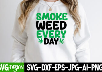 Smoke Weed Every Day T-Shirt Design, Smoke Weed Every Day SVG Cut File, Weed SVG Bundle,Cannabis SVG Bundle,Cannabis Sublimation PNG Weed SVG Mega Bundle , Cannabis SVG Mega Bundle ,