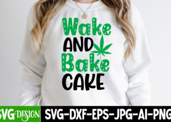 Wake And Bake Cake T-Shirt Design, Wake And Bake Cake SVG Cut File, Weed SVG Bundle,Cannabis SVG Bundle,Cannabis Sublimation PNG Weed SVG Mega Bundle , Cannabis SVG Mega Bundle ,