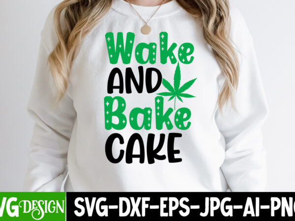 Wake and bake cake t-shirt design, wake and bake cake svg cut file, weed svg bundle,cannabis svg bundle,cannabis sublimation png weed svg mega bundle , cannabis svg mega bundle ,