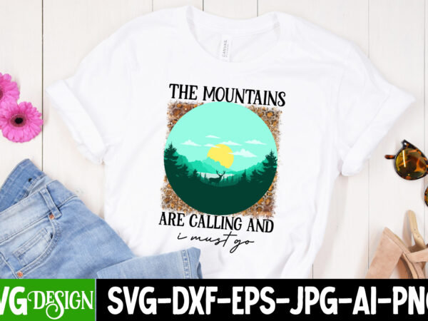 The mountains are calling and i must go sublimation design, the mountains are calling and i must go t-shirt design , camping sublimation png, camper sublimation, camping png, life is