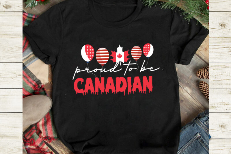 Proud To the Canadian T-Shirt Design, Proud To the Canadian SVG Cut File, Canada svg, Canada Flag svg Bundle, Canadian svg Instant Download,Canada Day SVG Bundle, Canada bundle, Canada shirt,
