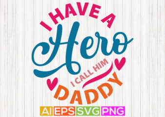 i have a hero i call him daddy, worlds best daddy, gift for fathers, daddy tee gifts t shirt design for sale