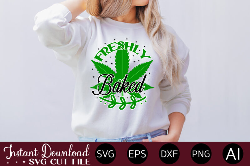 Freshly Baked T-shirt design,Huge Weed SVG Bundle, Weed Tray SVG, Weed Tray svg, Rolling Tray svg, Weed Quotes, Sublimation, Marijuana SVG Bundle, Silhouette, png ,Cannabis Png Designs, Bundle Png File,