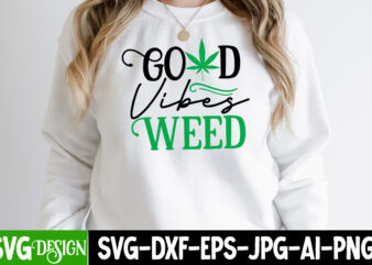 Good Vibes Weed T-shirt Design,Weed SVG Mega Bundle , Cannabis SVG Mega Bundle , 120 Weed Design t-shirt des , Weedign bundle , weed svg bundle , btw bring the